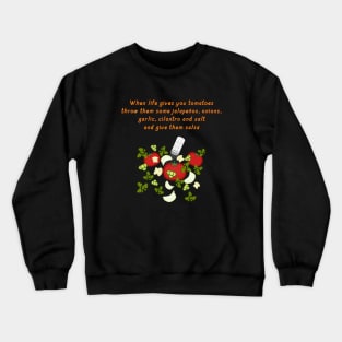 When life gives you tomatoes Crewneck Sweatshirt